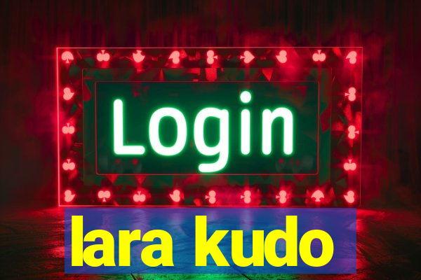 lara kudo
